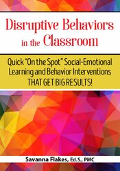 Disruptive Behaviors in the Classroom -Quick  On the Spot  Social-Emotional Learning and Behavior Interventions That Get Big Results - Savanna Flakes