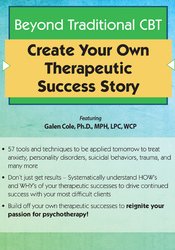 Beyond Traditional CBT -Create your own Therapeutic Success Story - Galen Cole