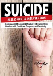 Suicide Assessment and Intervention -Assess Suicidal Ideation and Effectively Intervene in Crisis Situations with Confidence
