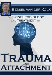 Bessel van der Kolk on the Neurobiology and Treatment of Trauma and Attachment - Bessel van der Kolk