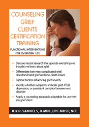 Counseling Grief Clients Certification Training -Functional Interventions for Everyday Use - Joy R. Samuels