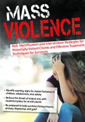Mass Violence -Risk Identification and Intervention Strategies for Potentially Violent Clients and Effective Treatment Techniques for Survivors - Kathryn Seifert