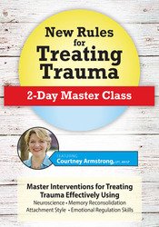 New Rules for Treating Trauma -2-Day Master Class - Courtney Armstrong