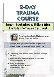 2-Day Trauma Course -Somatic Psychotherapy Skills to Bring the Body into Trauma Treatment - Manuela Mischke-Reeds