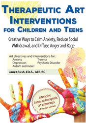 Therapeutic Art Interventions for Children and Teens -Creative Ways to Calm Anxiety