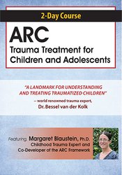 2-Day Course -ARC Trauma Treatment For Children and Adolescents - Margaret Blaustein