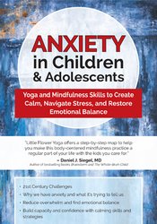 Anxiety in Children & Adolescents -Yoga and Mindfulness Skills to Create Calm