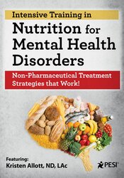 2-Day Intensive Training in Nutrition for Mental Health Disorders -Non-Pharmaceutical Treatment Strategies that Work - Kristen Allott