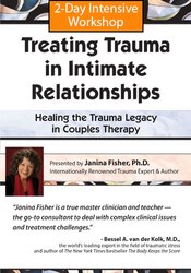 2-Day Intensive Workshop -Treating Trauma in Intimate Relationships -Healing the Trauma Legacy in Couples Therapy - Janina Fisher