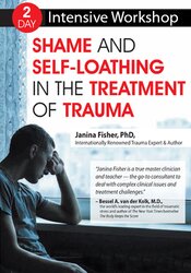 2-Day Intensive Workshop -Shame and Self-Loathing in the Treatment of Trauma - Janina Fisher