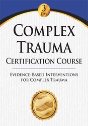 Complex Trauma Certification Course-Evidence Based Interventions for Complex Trauma - J. Eric Gentry