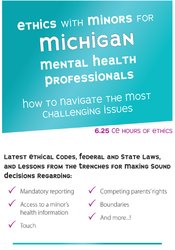 Ethics with Minors for Michigan Mental Health Professionals -How to Navigate the Most Challenging Issues - Terry Casey