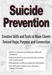 Suicide Prevention -Creative Skills and Tools to Move Clients Toward Hope