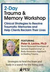 2-Day Trauma & Memory Workshop -Clinical Strategies to Resolve Traumatic Memories and Help Clients Reclaim Their Lives - Peter Levine