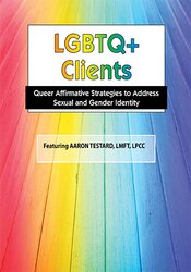 LGBTQ Clients in Today's World -Treatment Strategies for Gender & Sexual Identity Issues - Aaron Testard