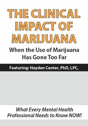 The Clinical Impact of Marijuana-When the Use of Marijuana Has Gone Too Far - Hayden Center