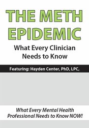 The Meth Epidemic -What Every Clinician Needs to Know - Hayden Center