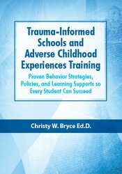 Trauma-Informed Schools and Adverse Childhood Experiences Training - Christy W. Bryce