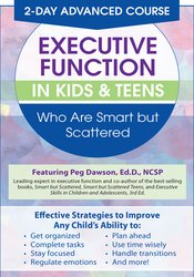 2 Day -Advanced Course -Executive Function in Kids & Teens Who Are Smart but Scattered - Margaret Dawson