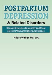 Postpartum Depression & Related Disorders-Clinical Strategies to Identify and Treat Mothers Who Are Suffering in Silence - Hilary Waller