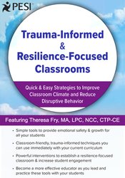 Theresa Fry -Trauma-Informed & Resilience-Focused Classrooms - Quick & Easy Strategies to Improve Classroom Climate and Reduce Disruptive Behavior