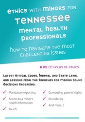 Ethics with Minors for Tennessee Mental Health Professionals -How to Navigate the Most Challenging Issues - Terry Casey