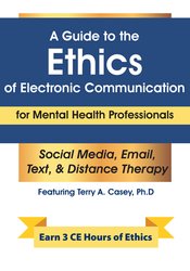 A Guide to the Ethics of Electronic Communication for Mental Health Professionals - Terry Casey