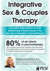 Integrative Sex & Couples Therapy -Innovative Clinical Interventions to Treat Relationship & Desire Issues in the New Era of Sexuality in Psychotherapy - Dr. Tammy Nelson