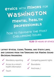 Ethics with Minors for Washington Mental Health Professionals -How to Navigate the Most Challenging Issues - Terry Casey