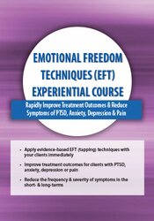 Emotional Freedom Techniques (EFT) Experiential Course -Rapidly Improve Treatment Outcomes & Reduce Symptoms of PTSD