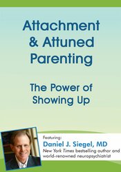 Attachment & Attuned Parenting -The Power of Showing Up - Daniel J. Siegel