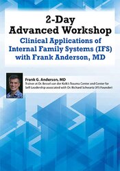 2-Day Advanced Workshop-Clinical Applications of Internal Family Systems (IFS) with Frank Anderson MD - Frank Anderson