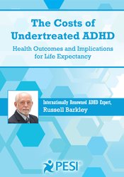 The Costs of Undertreated ADHD -Health Outcomes and Implications for Life Expectancy - Russell A. Barkley