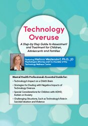 Technology Overuse -A Step-by-Step Guide to Assessment and Treatment for Children