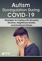 Autism Dysregulation During COVID-19 - Strategies for Coping with Disrupted Routines