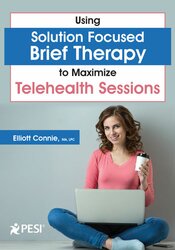 Using Solution Focused Brief Therapy to Maximize Telehealth Sessions - Elliott Connie