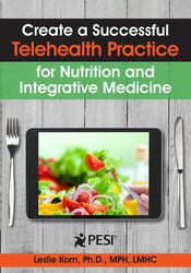 Create a Successful Telehealth Practice for Nutrition and Integrative Medicine - Leslie Korn