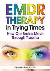 EMDR in Trying Times -How Our Brains Process and Move Through Trauma - Deany Laliotis