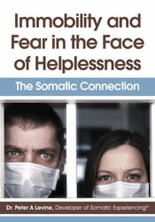 Immobility and Fear in the Face of Helplessness -The Somatic Connection - Peter Levine