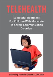 Telehealth -Successful Treatment for Children with Moderate to Severe Communication Disorders - Jennifer Gray