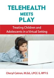 Telehealth Meets Play Therapy -Treating Children and Adolescents in a Virtual Setting - Cheryl Catron
