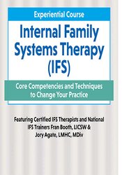 2-Day Experiential Course Internal Family Systems Therapy (IFS)-Core Competencies and Techniques to Change Your Practice - Fran D. Booth