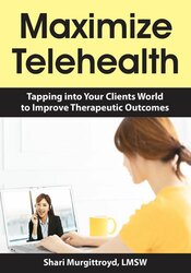 Maximize Telehealth -Tapping into Your Clients World to Improve Therapeutic Outcomes - Shari Murgittroyd