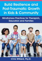 Build Resilience and Post-Traumatic Growth in Kids & Community -Mindfulness Practices for Therapists