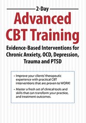 2-Day -Advanced CBT Training -Evidence-Based Interventions for Chronic Anxiety