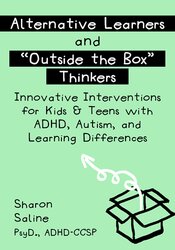 Alternative Learners and  Outside the Box  Thinkers -Innovative Interventions for Kids & Teens with ADHD