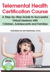 Telemental Health Certification Course -A Step-by-Step Guide to Successful Virtual Sessions with Children