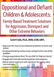 Oppositional and Defiant Children & Adolescents -Family-Based Treatment Solutions for Aggression