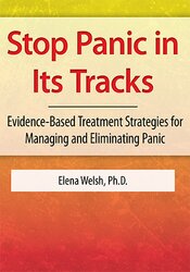 Stop Panic In Its Tracks -Evidence-Based Treatment Strategies for Managing and Eliminating Panic Attacks - Elena Welsh