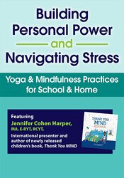 Building Personal Power and Navigating Stress -Yoga & Mindfulness Practices for School & Home - Jennifer Cohen Harper